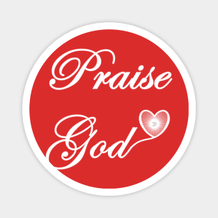 Praise God Over the Heart and on the Back or Just Over the Heart Magnet